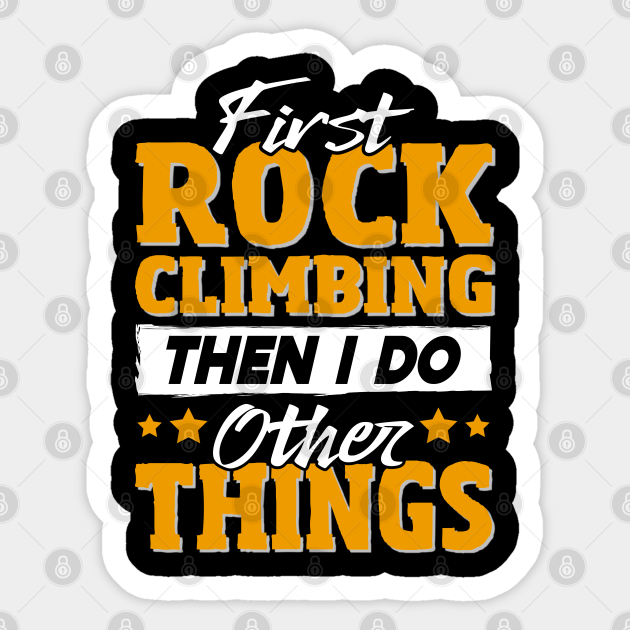 Funny Rock Climbing Quote Rock Climbing Sticker TeePublic
